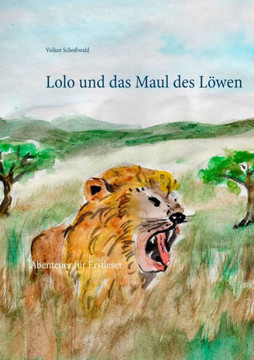 Lolo und das Maul des L?wen: Abenteuer f?r Erstleser