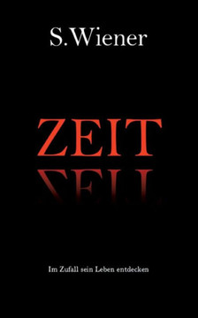Zeit: Im Zufall Sein Leben Entdecken (German Edition) Zeit: Im Zufall Sein Leben Entdecken (German Edition)