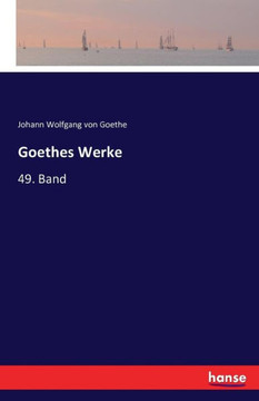 Goethes Werke: 49. Band