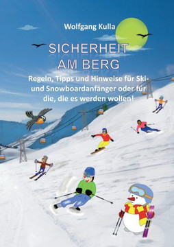 Sicherheit am Berg - Regeln, Tipps und Hinweise für Ski- und Snowboardanfänger oder für die, die es werden wollen!: Ski/Snowboard - Alpin und Skilanglauf (German Edition) Sicherheit am Berg - Regeln, Tipps und Hinweise für Ski- und Snowboardanfänger oder für die, die es werden wollen!: Ski/Snowboard - Alpin und Skilanglauf (German Edition)