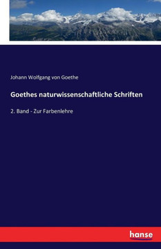 Goethes naturwissenschaftliche Schriften: 2. Band - Zur Farbenlehre