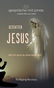 Gestatten, Jesus: Mit Mir Wirst Du Ohne Angst Sein (German Edition) Gestatten, Jesus: Mit Mir Wirst Du Ohne Angst Sein (German Edition)