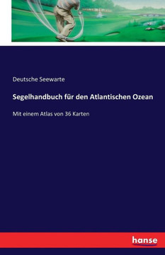 Segelhandbuch f?r den Atlantischen Ozean: Mit einem Atlas von 36 Karten
