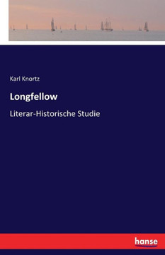 Longfellow: Literar-Historische Studie