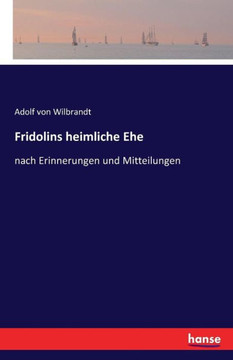 Fridolins heimliche Ehe: nach Erinnerungen und Mitteilungen Fridolins heimliche Ehe: nach Erinnerungen und Mitteilungen