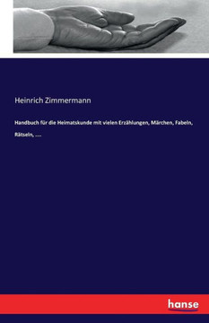 Handbuch f?r die Heimatskunde mit vielen Erz?hlungen, M?rchen, Fabeln, R?tseln, ....