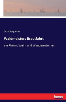 Waldmeisters Brautfahrt: ein Rhein-, Wein- und Wanderm?rchen