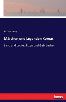 M?rchen und Legenden Koreas: Land und Leute, Sitten und Gebr?uche