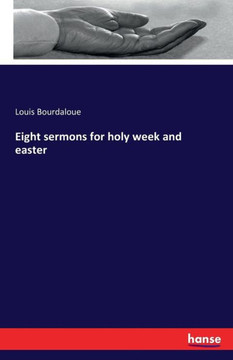 Eight sermons for holy week and easter Eight sermons for holy week and easter