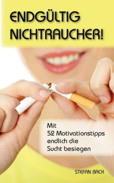 Endgültig Nichtraucher!: Mit 52 Motivationstipps Endlich Die Sucht Besiegen (German Edition)