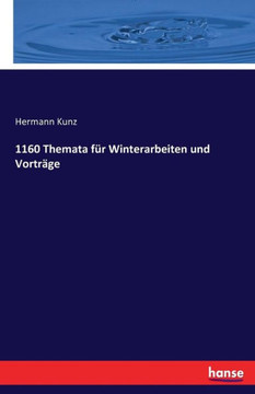 1160 Themata f?r Winterarbeiten und Vortr?ge 1160 Themata f?r Winterarbeiten und Vortr?ge