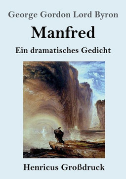 Manfred (Großdruck): Ein Dramatisches Gedicht (German Edition) Manfred (Großdruck): Ein Dramatisches Gedicht (German Edition)