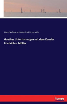 Goethes Unterhaltungen mit dem Kanzler Friedrich v. M?ller