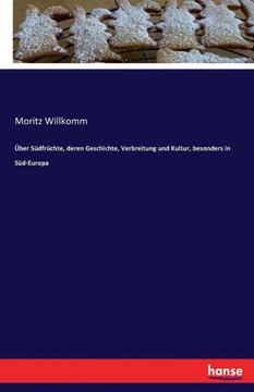 ?ber S?dfr?chte, deren Geschichte, Verbreitung und Kultur, besonders in S?d-Europa