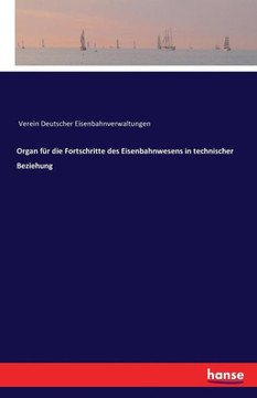 Organ f?r die Fortschritte des Eisenbahnwesens in technischer Beziehung