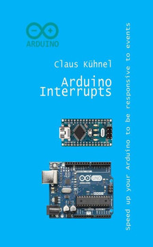 Arduino Interrupts: Speed Up Your Arduino To Be Responsive To Events