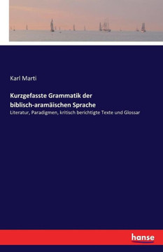 Kurzgefasste Grammatik der biblisch-aram?ischen Sprache: Literatur, Paradigmen, kritisch berichtigte Texte und Glossar