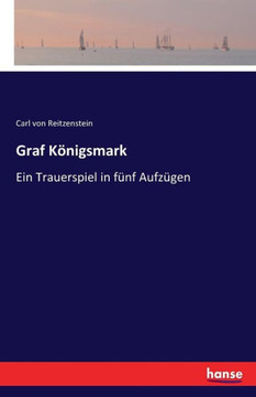 Graf K?nigsmark: Ein Trauerspiel in f?nf Aufz?gen
