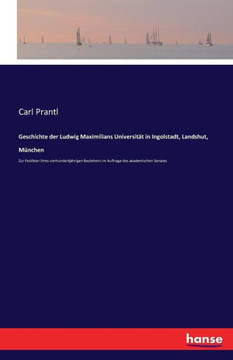 Geschichte der Ludwig Maximilians Universit?t in Ingolstadt, Landshut, M?nchen: Zur Festfeier ihres vierhundertj?hrigen Bestehens im Auftrage des akad Geschichte der Ludwig Maximilians Universit?t in Ingolstadt, Landshut, M?nchen: Zur Festfeier ihres vierhundertj?hrigen Bestehens im Auftrage des akad