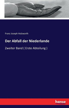 Der Abfall der Niederlande: Zweiter Band ( Erste Abteilung )
