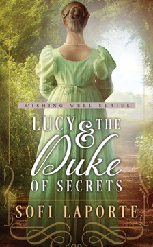 Lucy And The Duke Of Secrets: A Sweet Regency Romance Lucy And The Duke Of Secrets: A Sweet Regency Romance