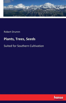 Plants, Trees, Seeds: Suited for Southern Cultivation