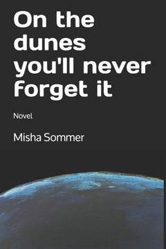On The Dunes You'Ll Never Forget It: Novel