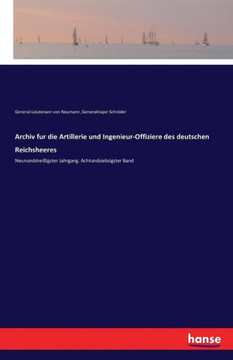 Archiv fur die Artillerie und Ingenieur-Offiziere des deutschen Reichsheeres: Neununddrei?igster Jahrgang. Achtundsiebzigster Band