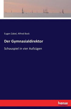 Der Gymnasialdirektor: Schauspiel in vier Aufz?gen