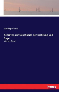 Schriften zur Geschichte der Dichtung und Sage: Vierter Band Schriften zur Geschichte der Dichtung und Sage: Vierter Band