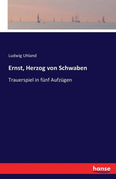 Ernst, Herzog von Schwaben: Trauerspiel in f?nf Aufz?gen