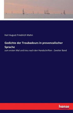 Gedichte der Troubadours in provenzalischer Sprache: zum ersten Mal und treu nach den Handschriften - Zweiter Band