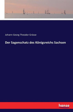 Der Sagenschatz des K?nigsreichs Sachsen