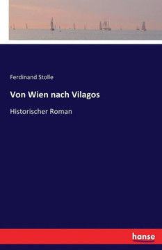 Von Wien nach Vilagos: Historischer Roman