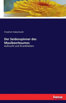 Der Seidenspinner des Maulbeerbaumes: Aufzucht und Krankheiten