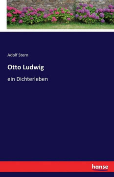 Otto Ludwig: ein Dichterleben
