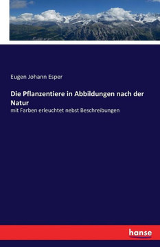 Die Pflanzentiere in Abbildungen nach der Natur: mit Farben erleuchtet nebst Beschreibungen