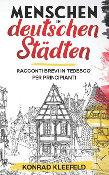 Menschen in deutschen Städten: Racconti brevi in tedesco per principianti (German Edition)