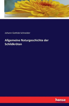 Allgemeine Naturgeschichte der Schildkr?ten