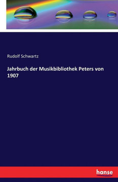 Jahrbuch der Musikbibliothek Peters von 1907 Jahrbuch der Musikbibliothek Peters von 1907