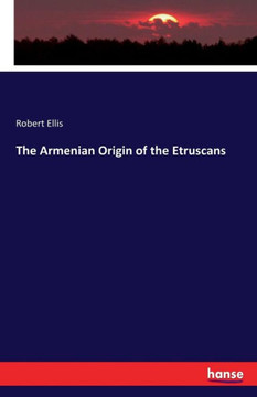 The Armenian Origin of the Etruscans