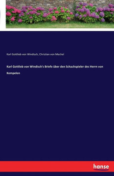 Karl Gottlieb von Windisch's Briefe ?ber den Schachspieler des Herrn von Kempelen