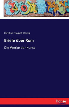 Briefe ?ber Rom: Die Werke der Kunst