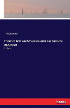 Friedrich Graf von Struensee oder das d?nische Blutger?st: 2. Band