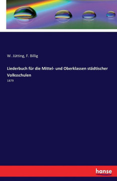 Liederbuch f?r die Mittel- und Oberklassen st?dtischer Volksschulen: 1879