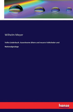 Volks-Liederbuch. Auserlesene ?ltere und neuere Volkslieder und Nationalges?nge Volks-Liederbuch. Auserlesene ?ltere und neuere Volkslieder und Nationalges?nge