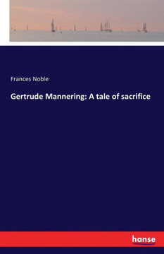 Gertrude Mannering: A tale of sacrifice Gertrude Mannering: A tale of sacrifice