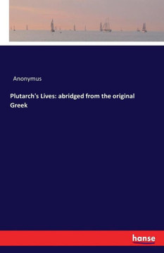 Plutarch's Lives: abridged from the original Greek