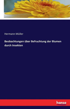 Beobachtungen ?ber Befruchtung der Blumen durch Insekten