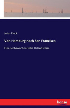 Von Hamburg nach San Francisco: Eine sechsw?chentliche Urlaubsreise